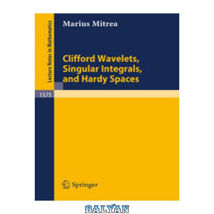 دانلود کتاب Clifford Wavelets, Singular Integrals, and Hardy Spaces